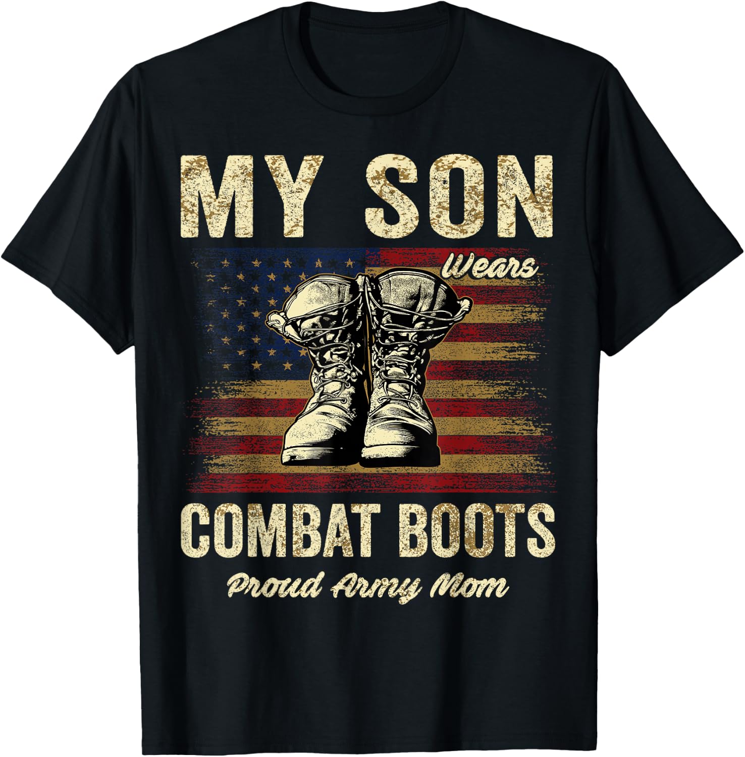 My Son Wears Combat Boots Proud Army Mom Veteran Son T-Shirt - T-Shirt | Black