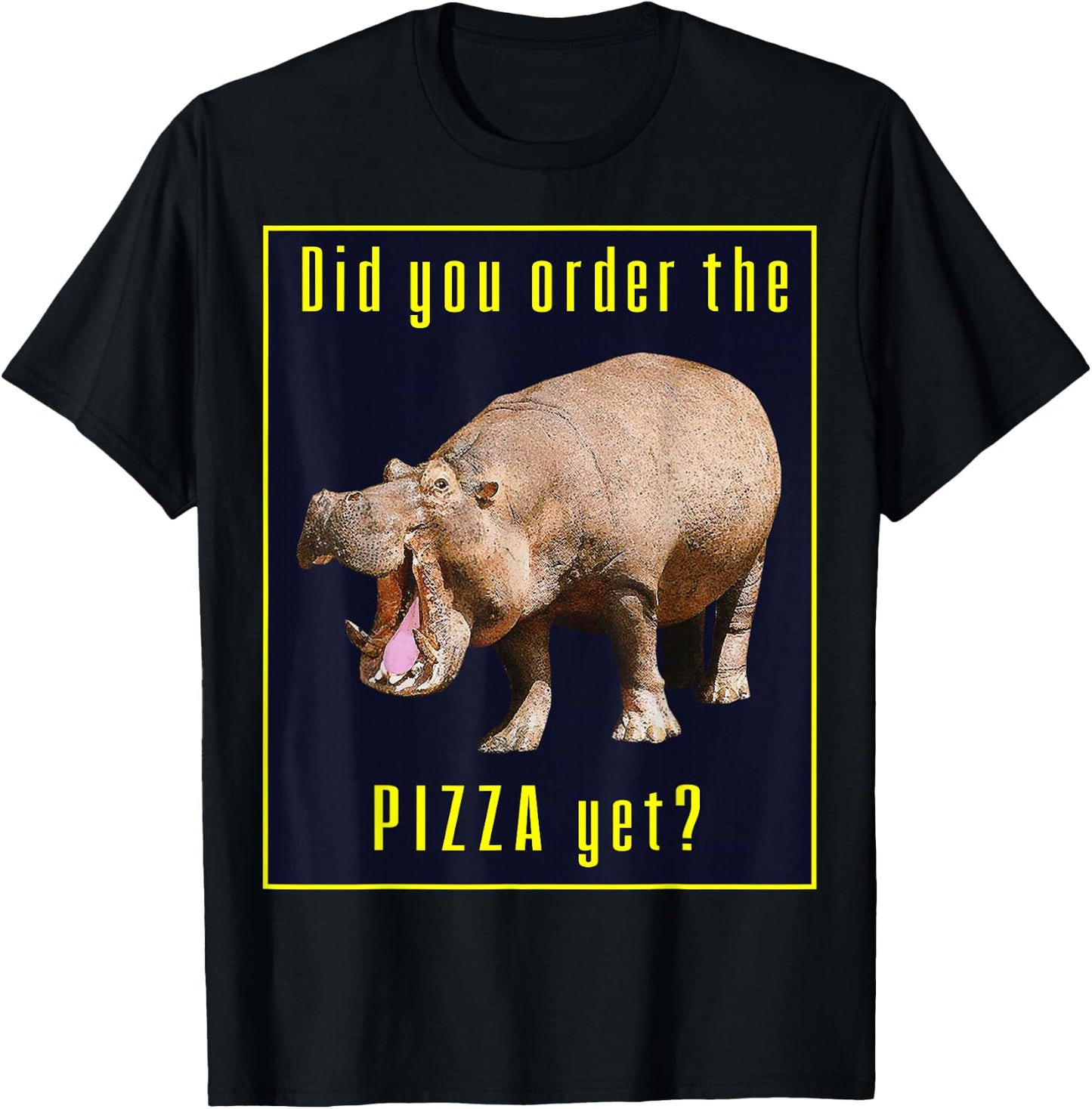 Hungry Wild Hippopotamus Hippo Did You Order The Pizza Yet? T-Shirt - T-Shirt | Black