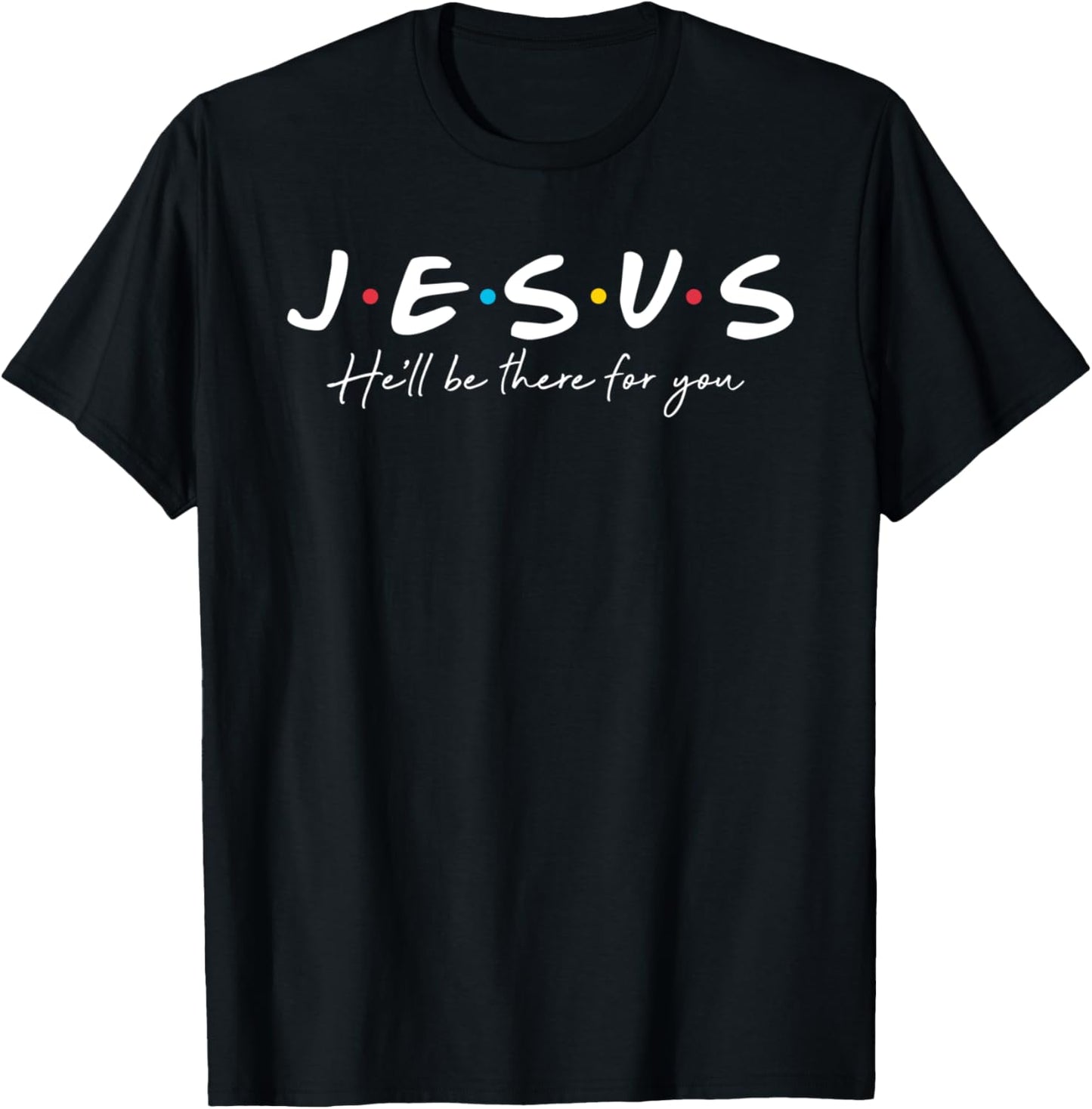Jesus he'll be there for you christian religious faith T-Shirt - T-Shirt | Black