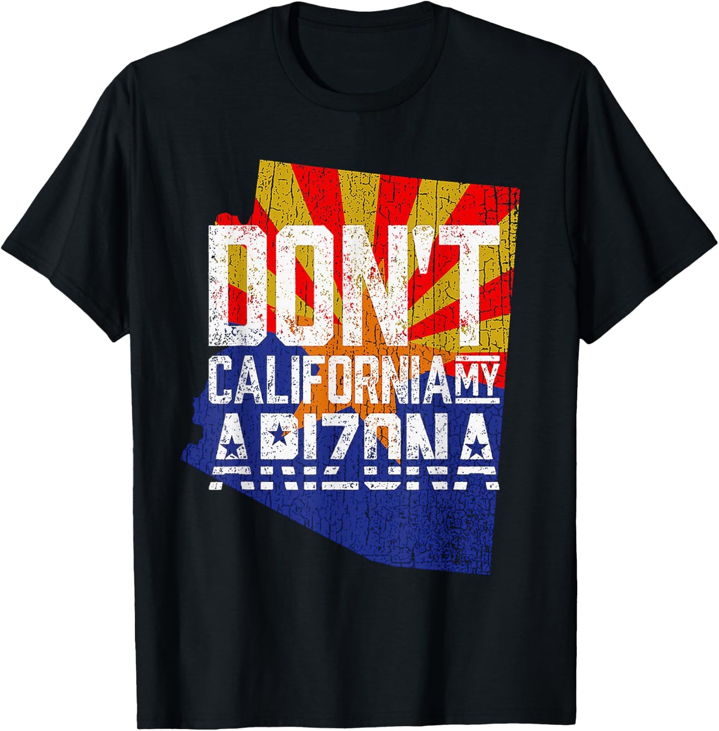 Don't California My Arizona T-Shirt - T-Shirt | Black