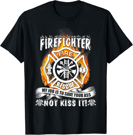 Firefighter My Job Is To Save Your Ass Not Kiss It Funny T-Shirt - T-Shirt | Black