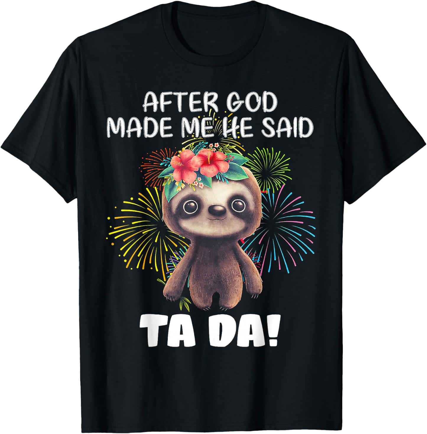 After God made me He said Ta-da Funny Sloth T-Shirt - T-Shirt | Black