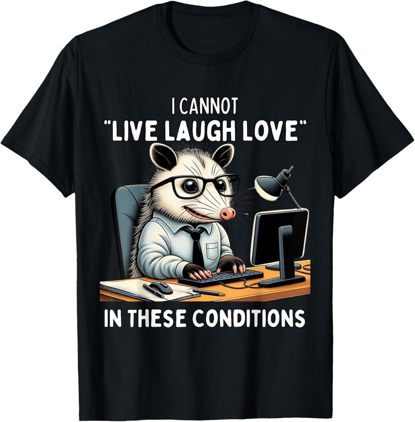 Opossum I Cannot Live Laugh Love In These Conditions Funny T-Shirt - T-Shirt | Black