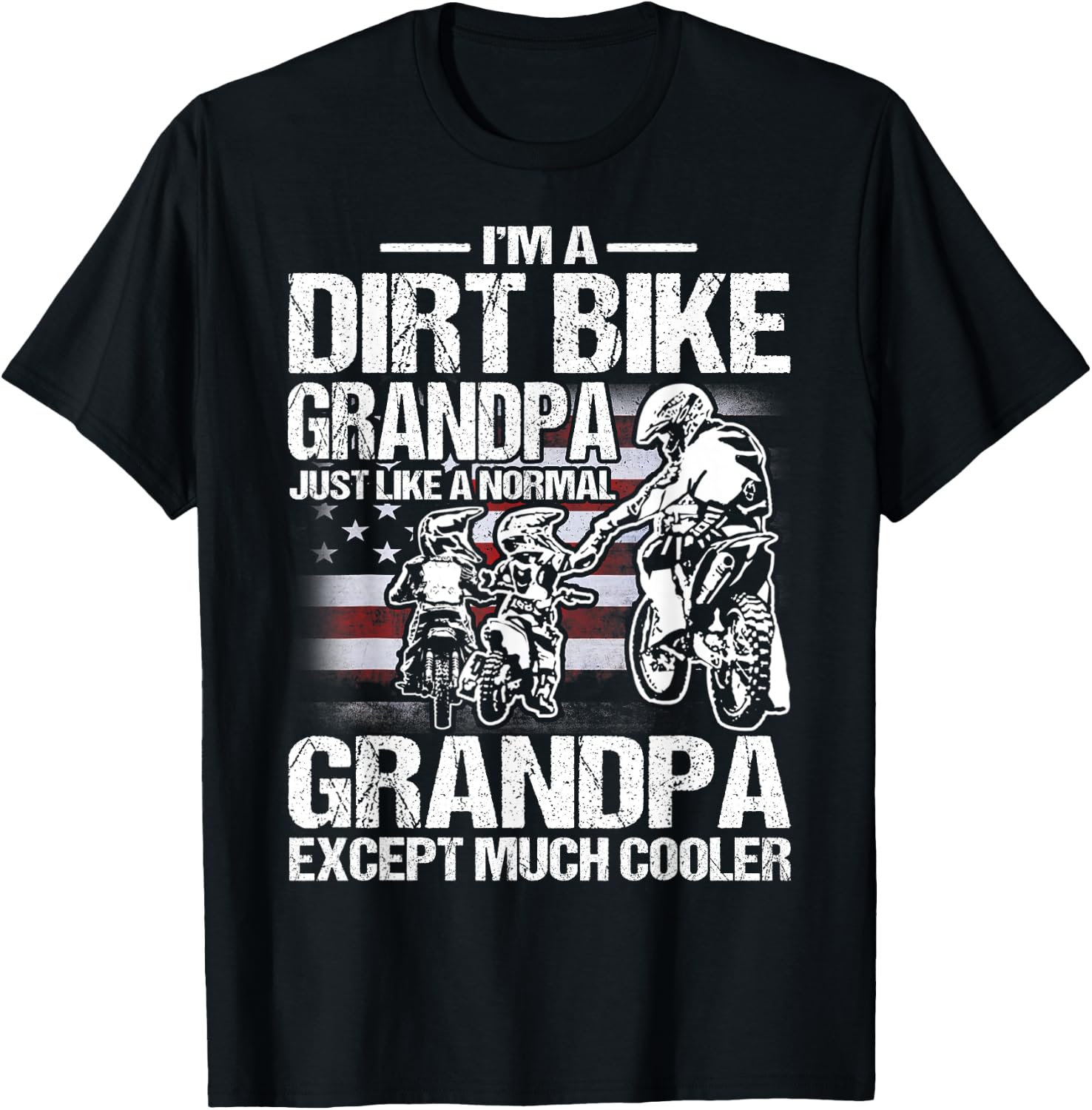 I'm A Dirt Bike Grandpa Just Like a Normal Grandpa Except T-Shirt - T-Shirt | Black
