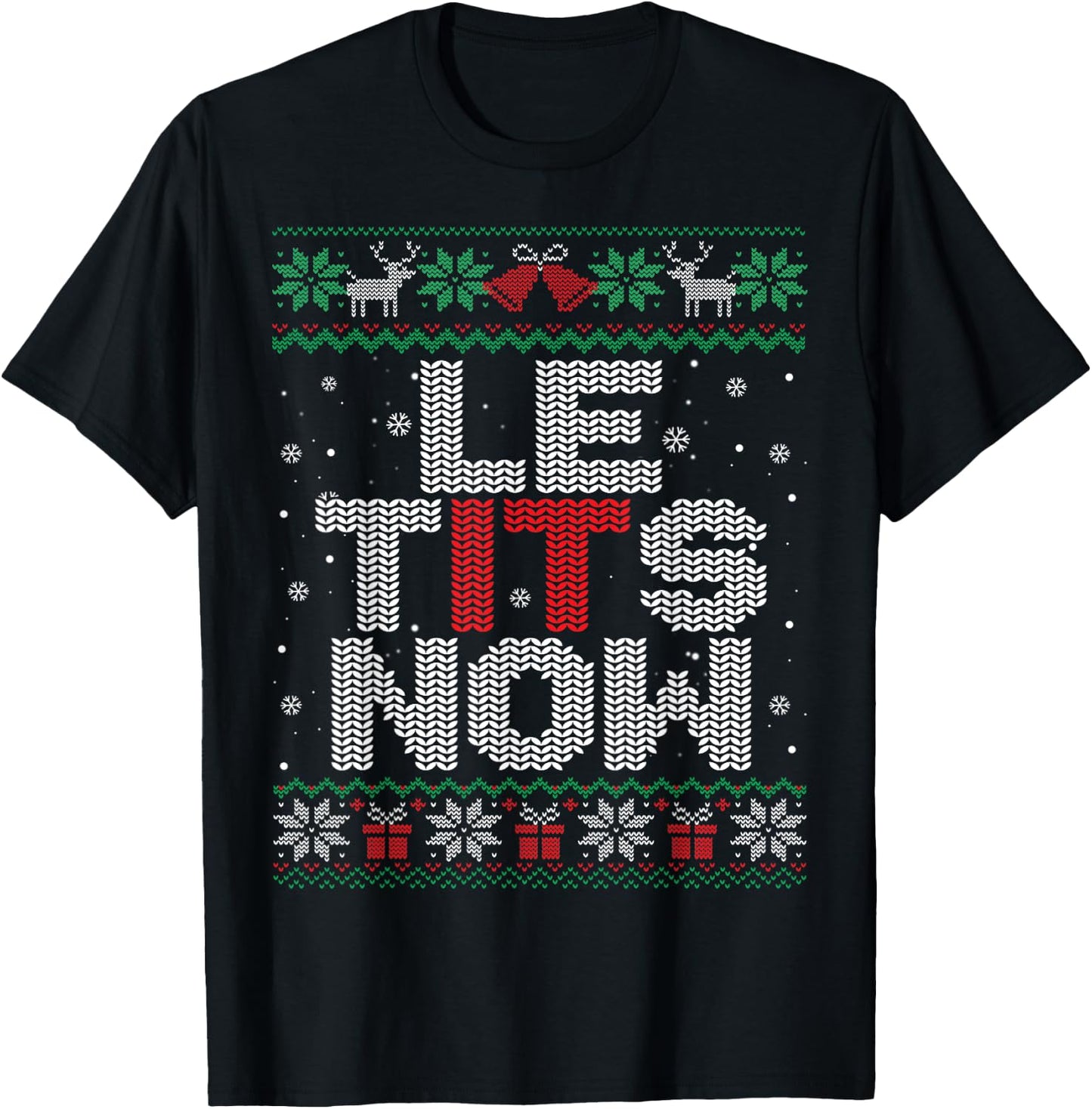 Le Tits Now Funny Xmas Let It Snow Ugly Christmas Sweater T-Shirt - T-Shirt | Black