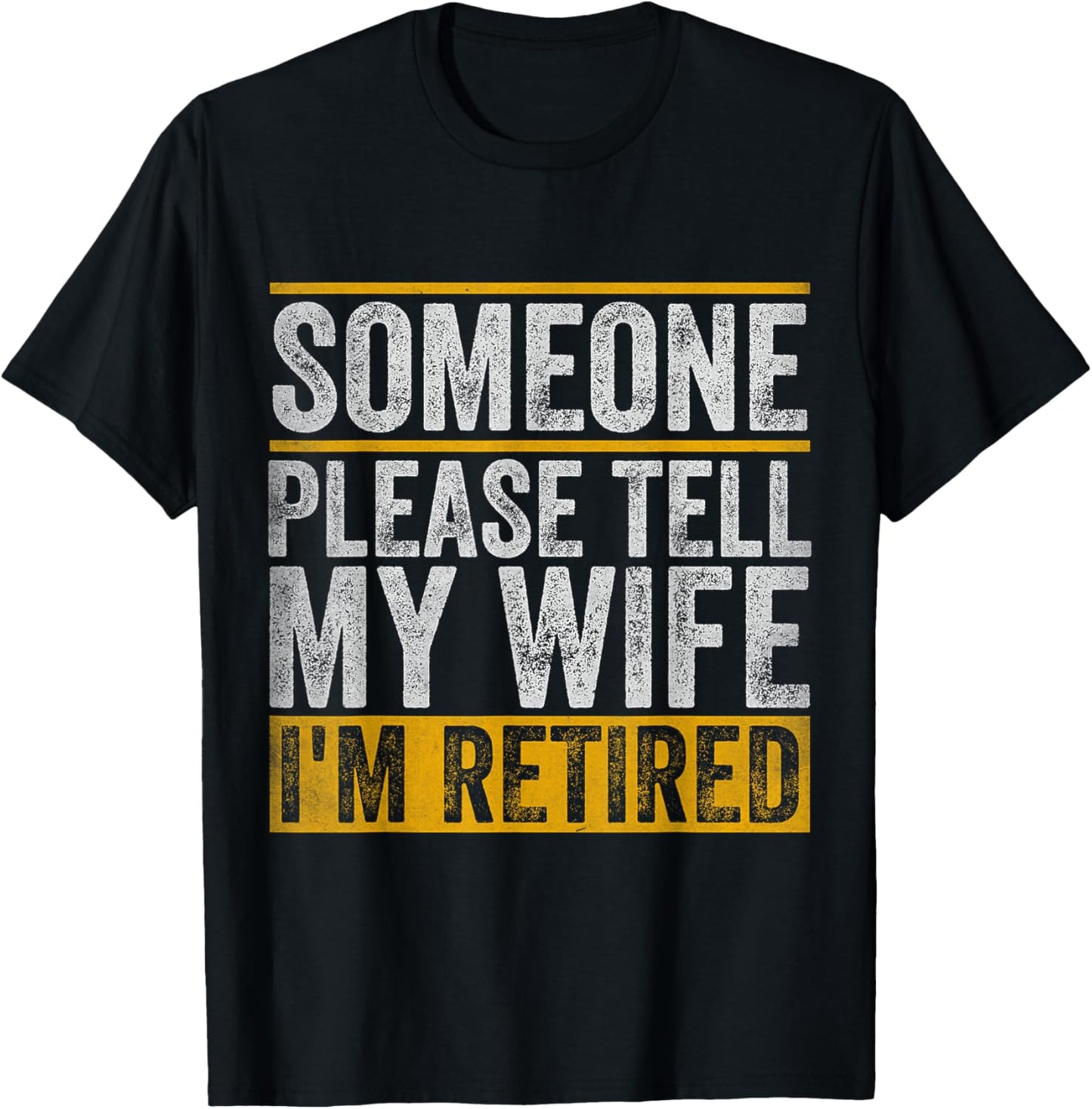 Someone Please Tell My Wife I'm Retired T-Shirt - T-Shirt | Black