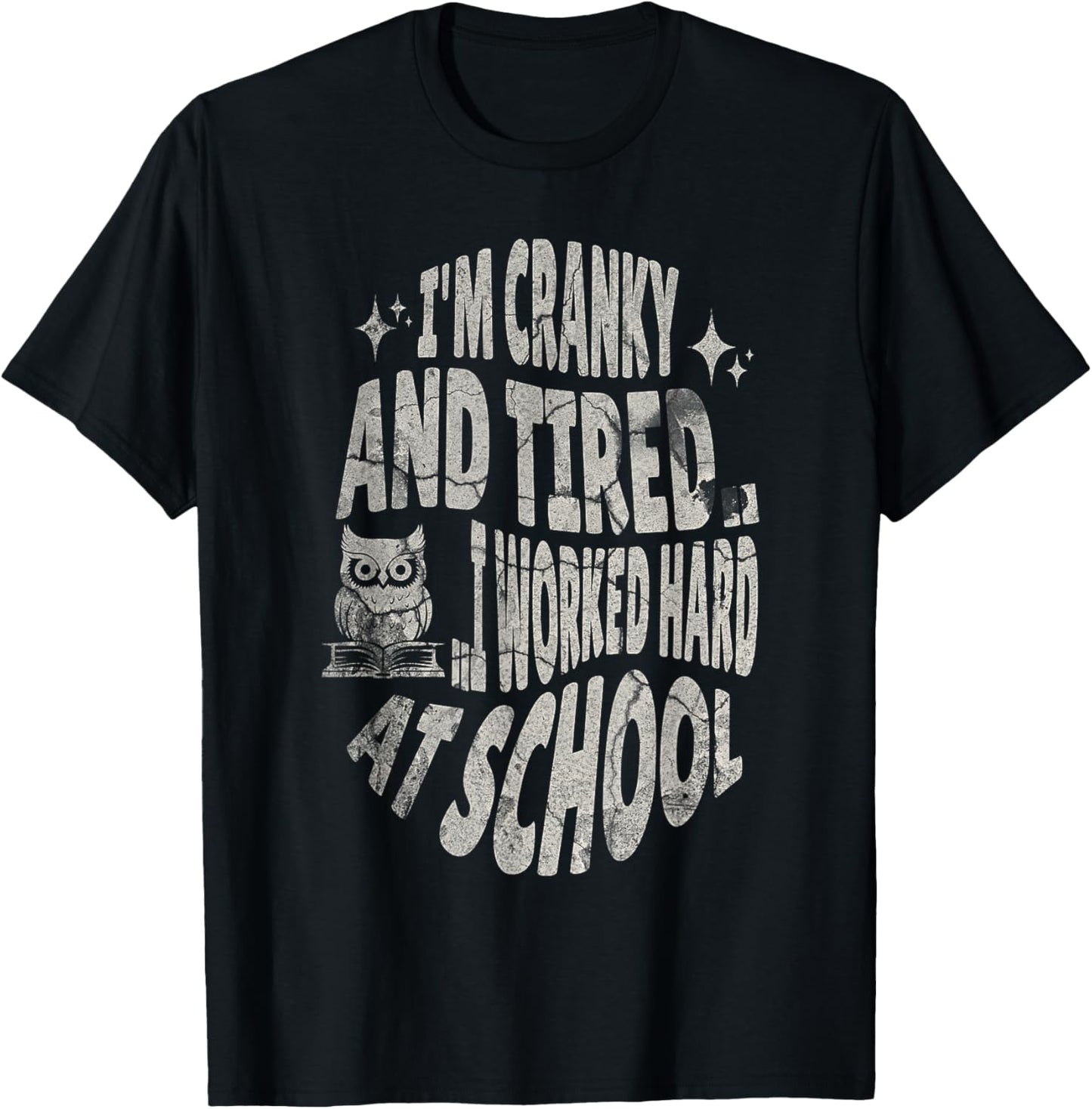 I'm Cranky and Tired.. I Worked Hard At School !Funny T-Shirt - T-Shirt | Black
