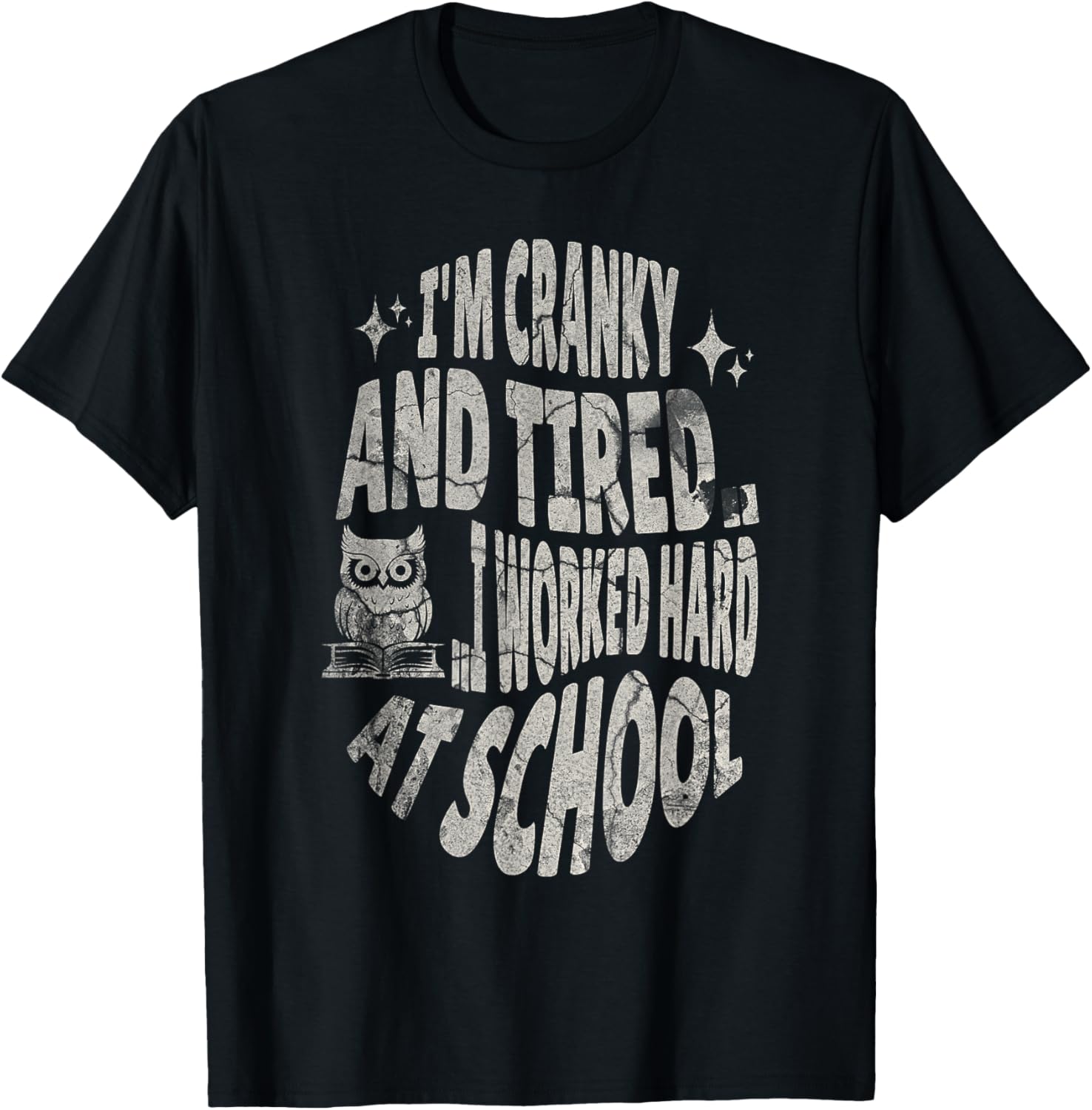 I'm Cranky and Tired.. I Worked Hard At School !Funny T-Shirt - T-Shirt | Black