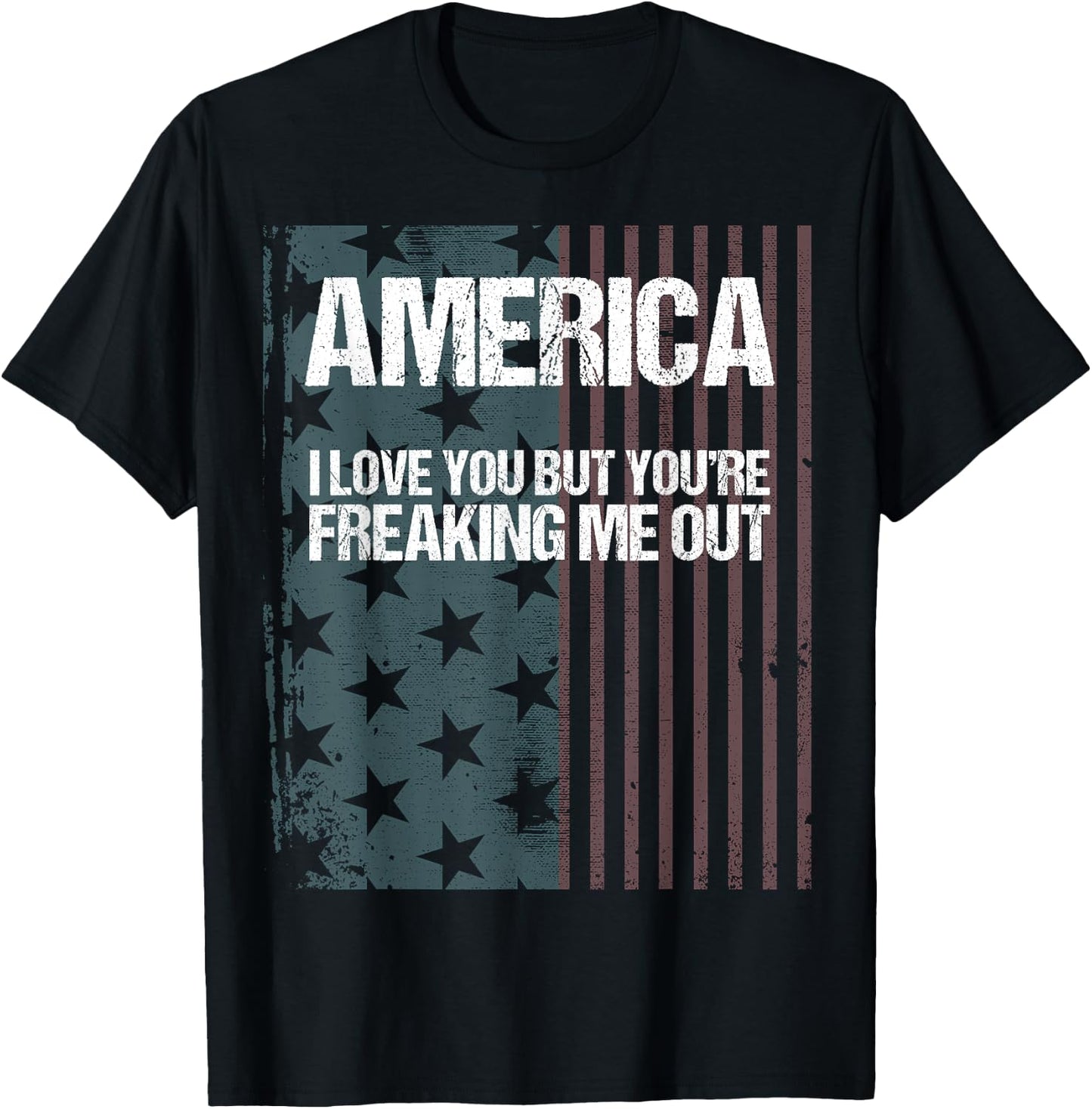 America I Love You But You're Freaking Me Out T-Shirt - T-Shirt | Black