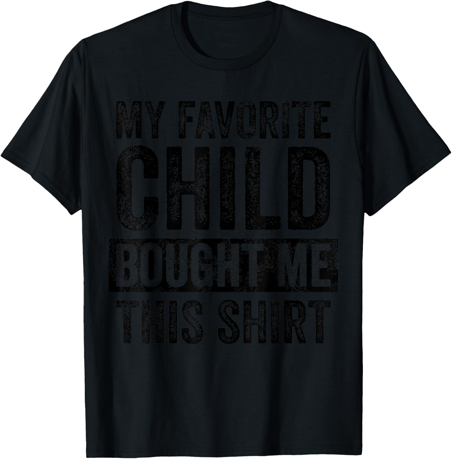 My Favorite Child Bought Me This Shirt | Funny Mom Dad Joke T-Shirt - T-Shirt | Black