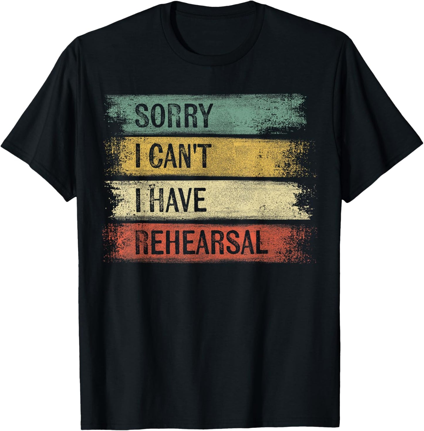 Sorry I Can't I Have Rehearsal Theater Tech Gifts Theatre T-Shirt - T-Shirt | Black