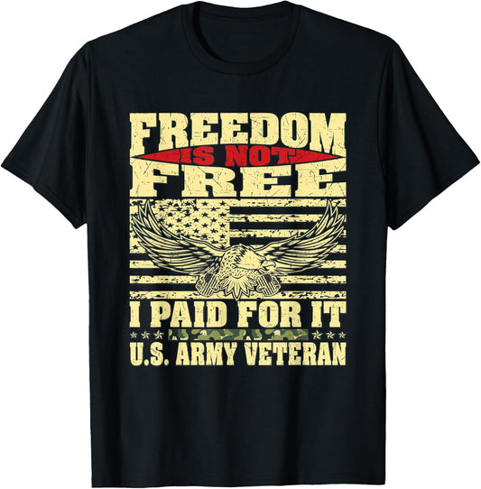 Freedom Is Not Free I Paid For It - Proud US Army Veteran T-Shirt - T-Shirt | Black