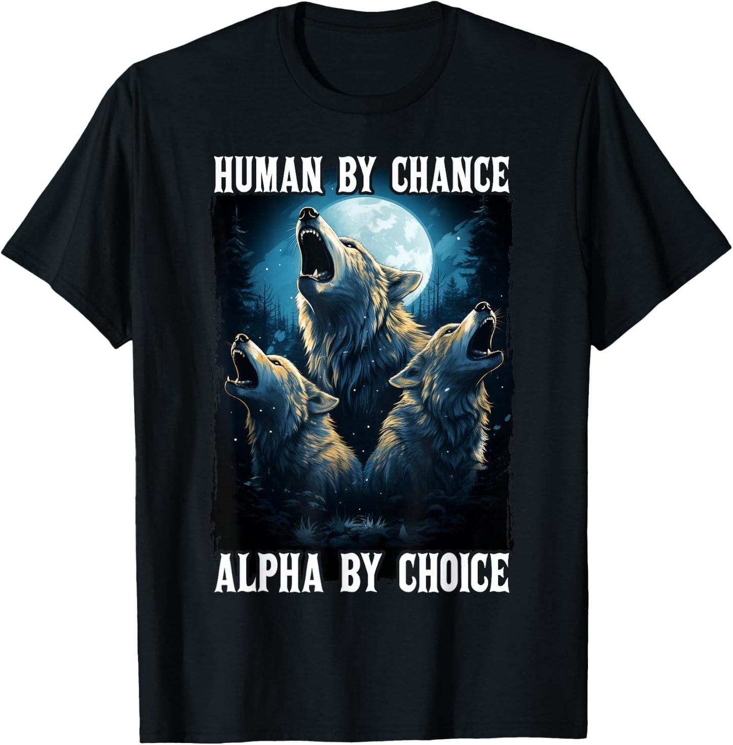 Wolf Human By Chance Alpha By Choice T-Shirt - T-Shirt | Black