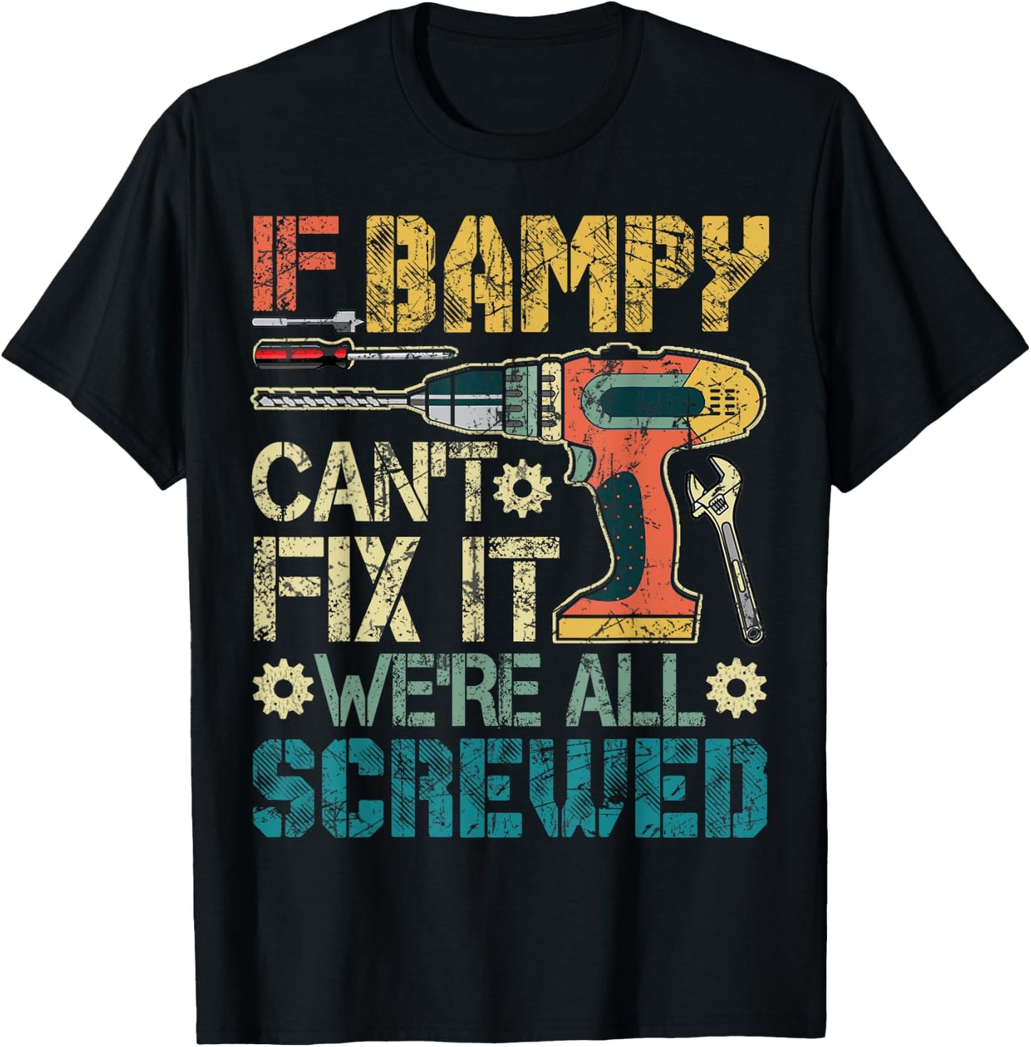 If Bampy Can't Fix it We're All Screwed Funny Fathers Gift T-Shirt - T-Shirt | Black