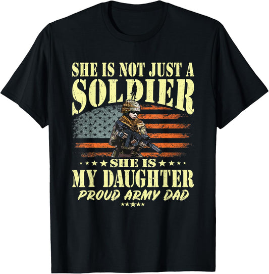 She Is Not Just A Soldier She Is My Daughter Proud Army Dad T-Shirt - T-Shirt | Black