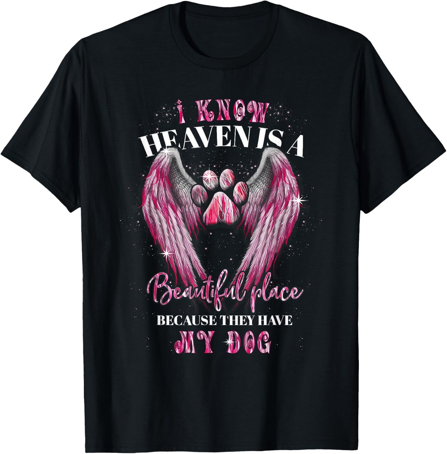 I Know Heaven Is A Beautiful Place Because They Have My Dog T-Shirt - T-Shirt | Black