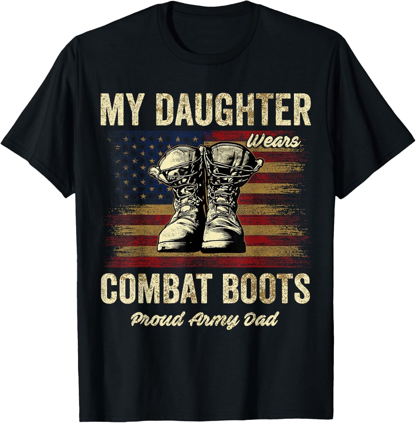 My Daughter Wears Combat Boots Proud Army Dad Veteran Day T-Shirt - T-Shirt | Black