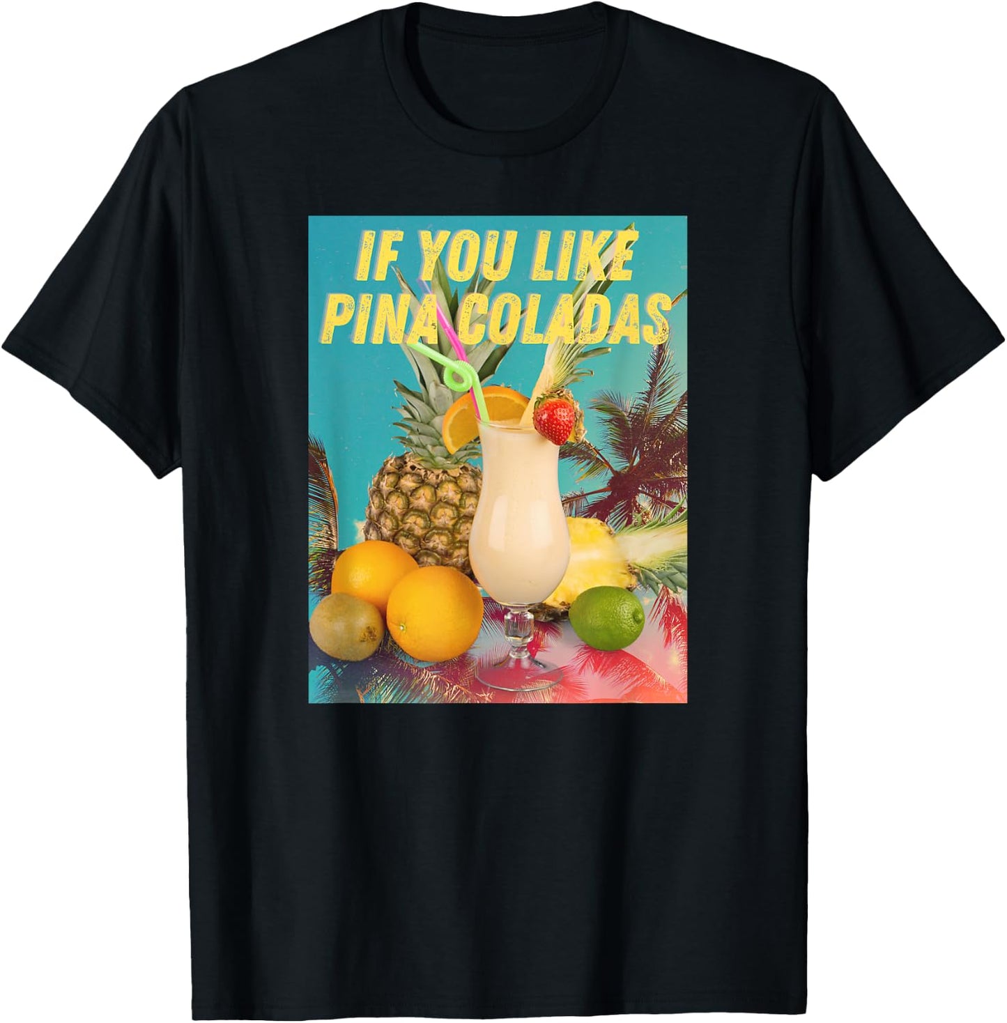 If You Like Pina Coladas funny Summer Cocktail Party T-Shirt - T-Shirt | Black