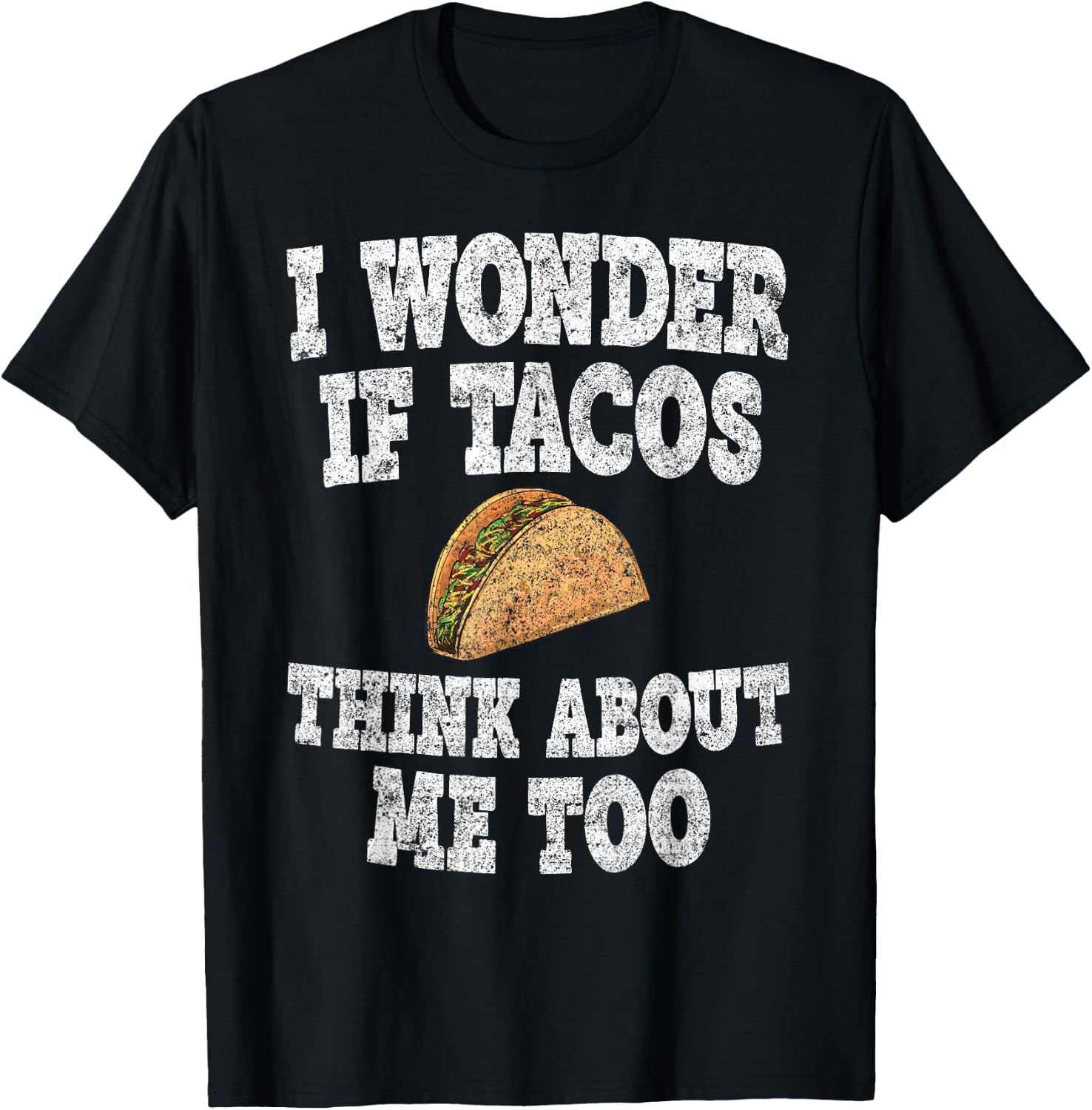 Funny Taco Shirt I Wonder If Tacos Think About Me Too T-Shirt - T-Shirt | Black