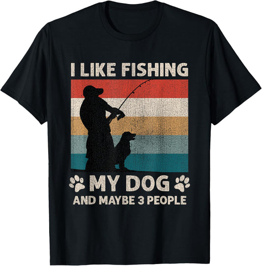 I Like Fishing My Dog And Maybe 3 People Men Women T-Shirt - T-Shirt | Black
