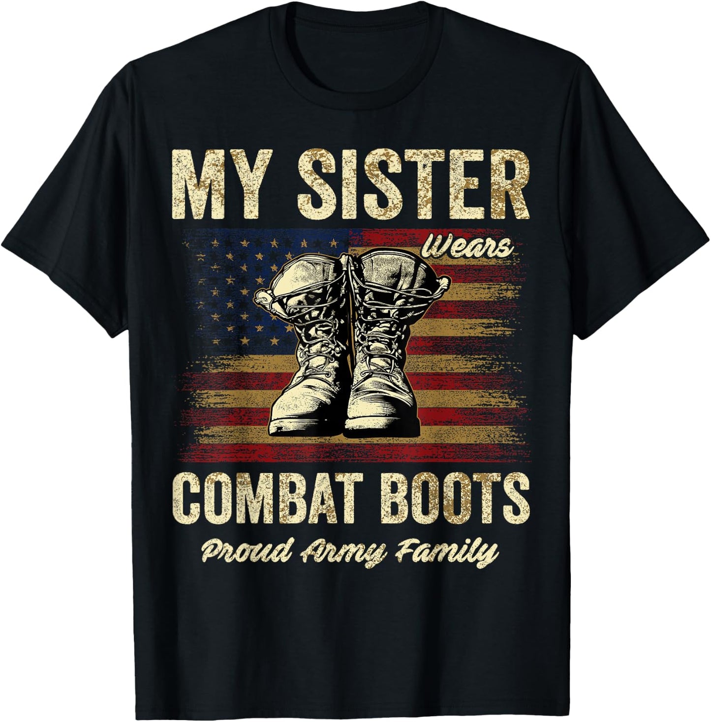 My Sister Wears Combat Boots Proud Army Family Veteran Day T-Shirt - T-Shirt | Black
