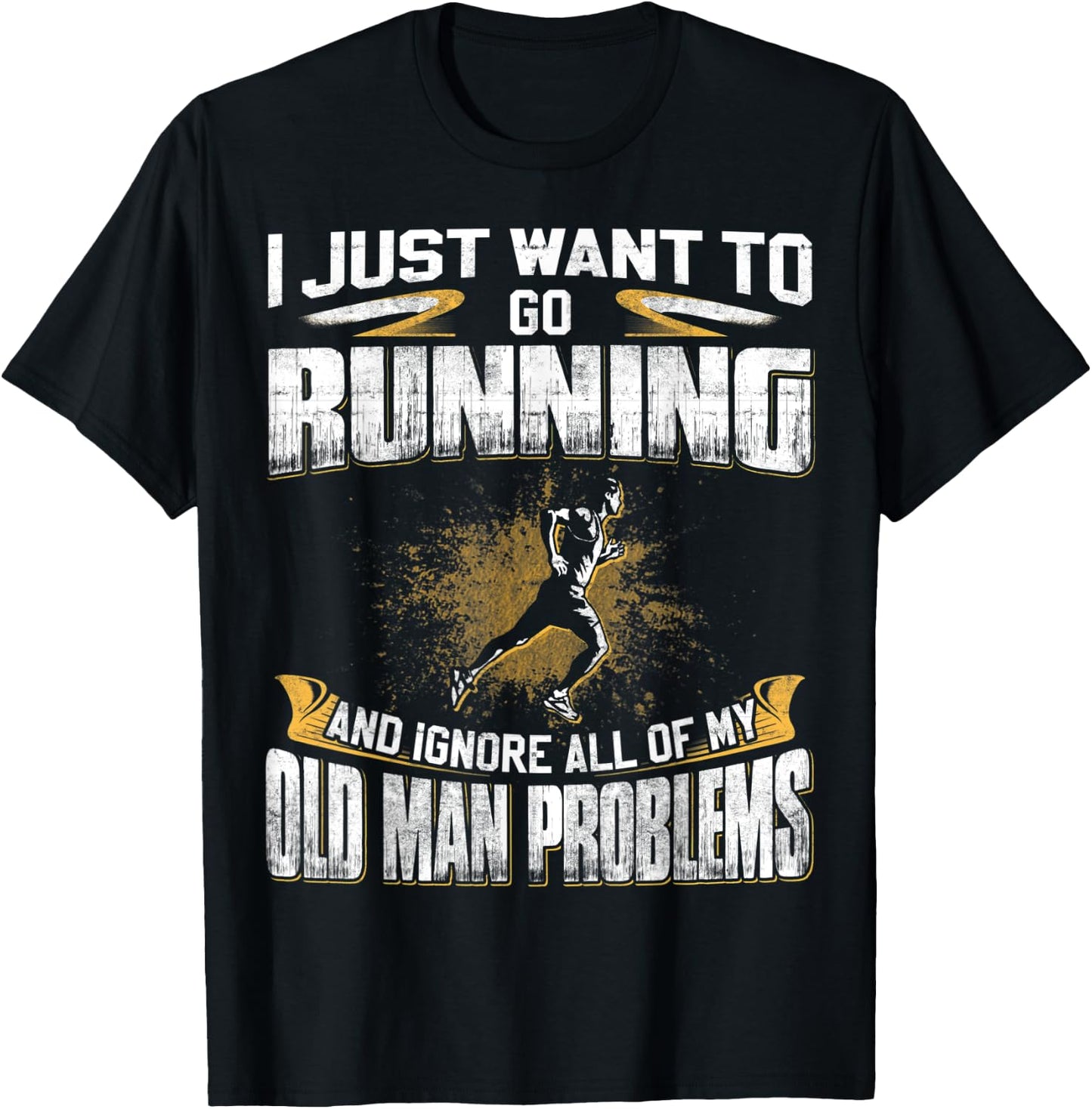 Just Want To Go Running And Ignore Old Man Problems T-Shirt - T-Shirt | Black