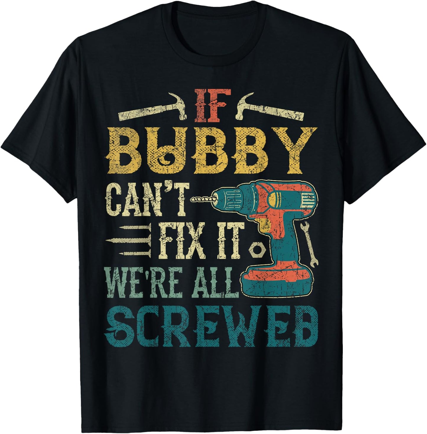 If Bubby Can't Fix it We're All Screwed Funny Fathers Gift T-Shirt - T-Shirt | Black