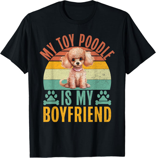 My Toy Poodle is my Boyfriend Toy Poodle T-Shirt - T-Shirt | Black