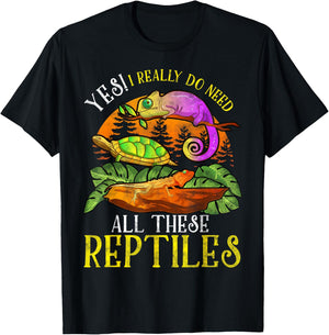 Yes I Really Do Need All These Reptiles Lizard Lover Gifts T-Shirt - T-Shirt | Black