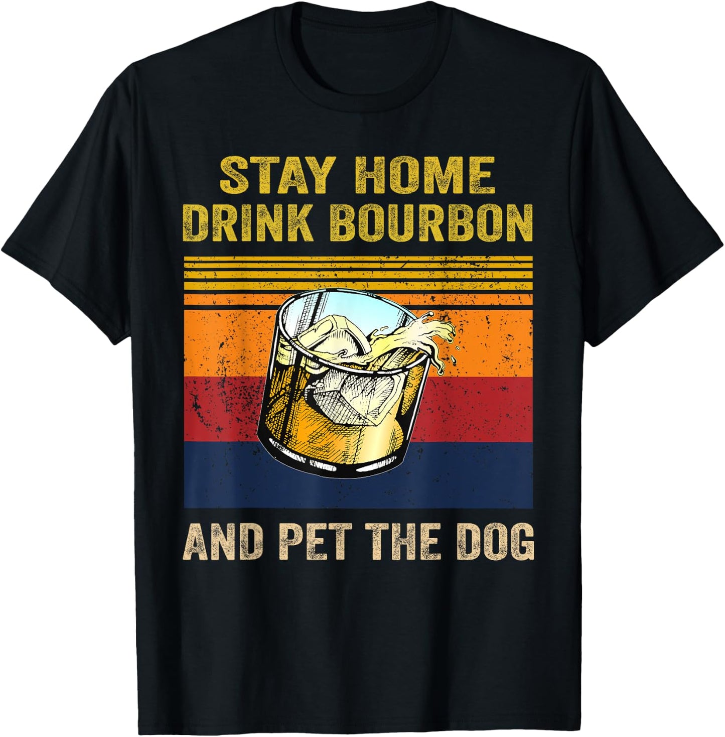 Stay Home Drink Bourbon And Pet the Dog Alcohol Pet Owners Men Women T-Shirt - T-Shirt | Black