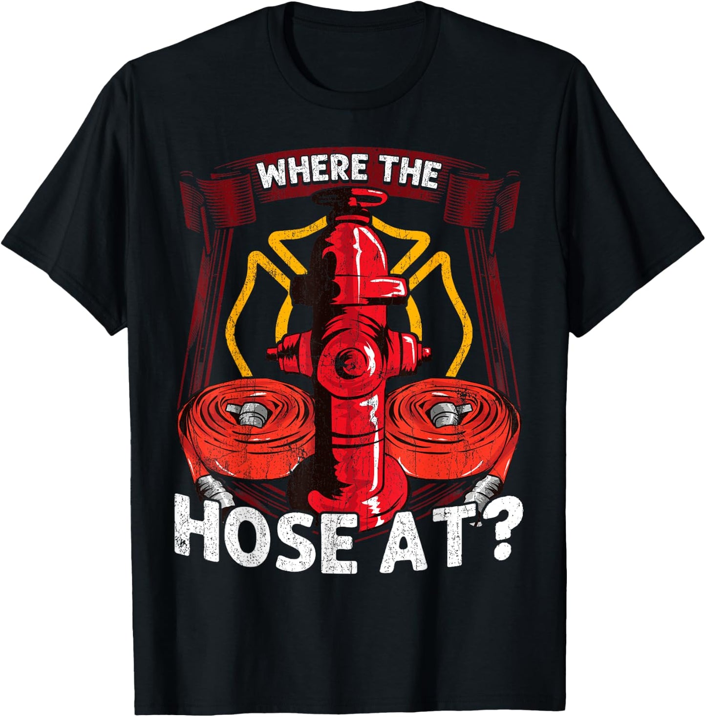 Where The Hose At? Funny Firefighters Pun Gifts For Fireman T-Shirt - T-Shirt | Black