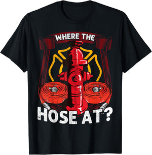 Where The Hose At? Funny Firefighters Pun Gifts For Fireman T-Shirt - T-Shirt | Black