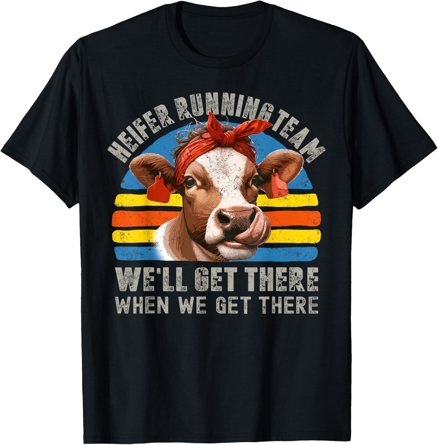 Heifer Running Team Well Get There When We Get There Cow Hei T-Shirt - T-Shirt | Black