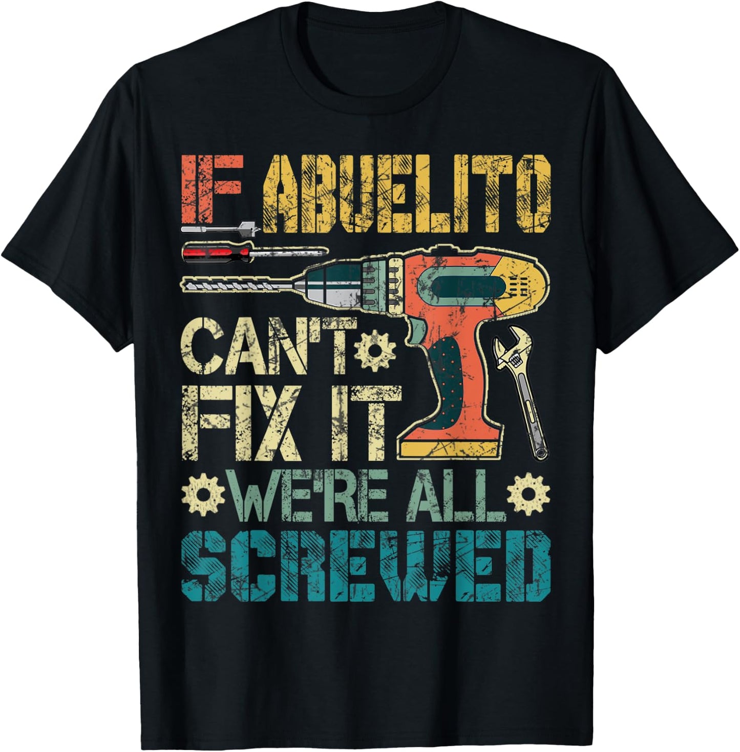 Abuelito Can't Fix it We're All Screwed Funny Fathers Gift T-Shirt - T-Shirt | Black