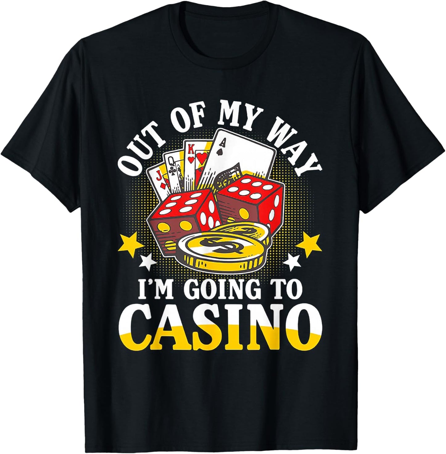Out of My Way I'm Going to Casino T-Shirt - T-Shirt | Black