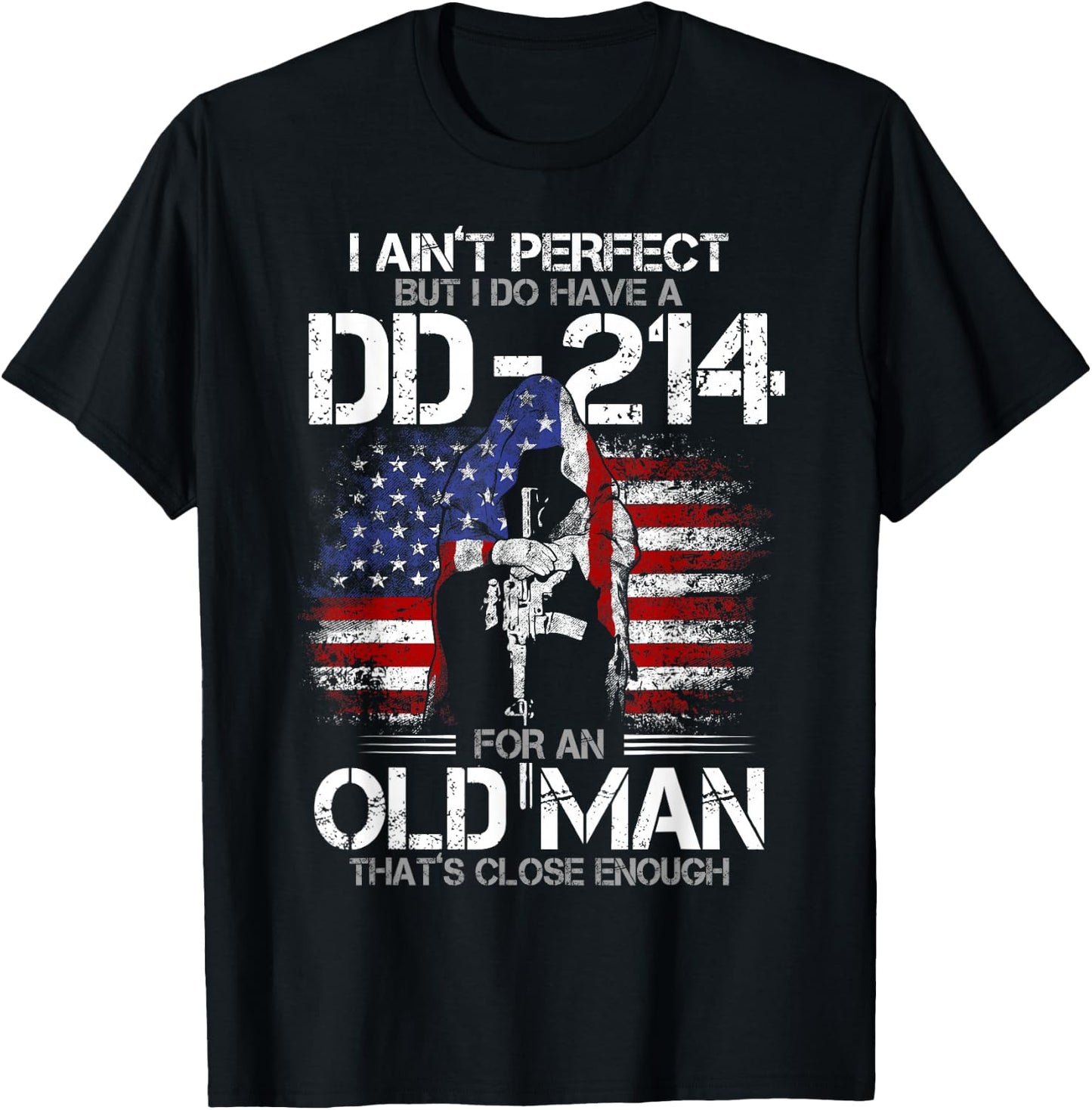 I Ain't Perfect but I Do Have A DD-214 for an Old Man T-Shirt - T-Shirt | Black