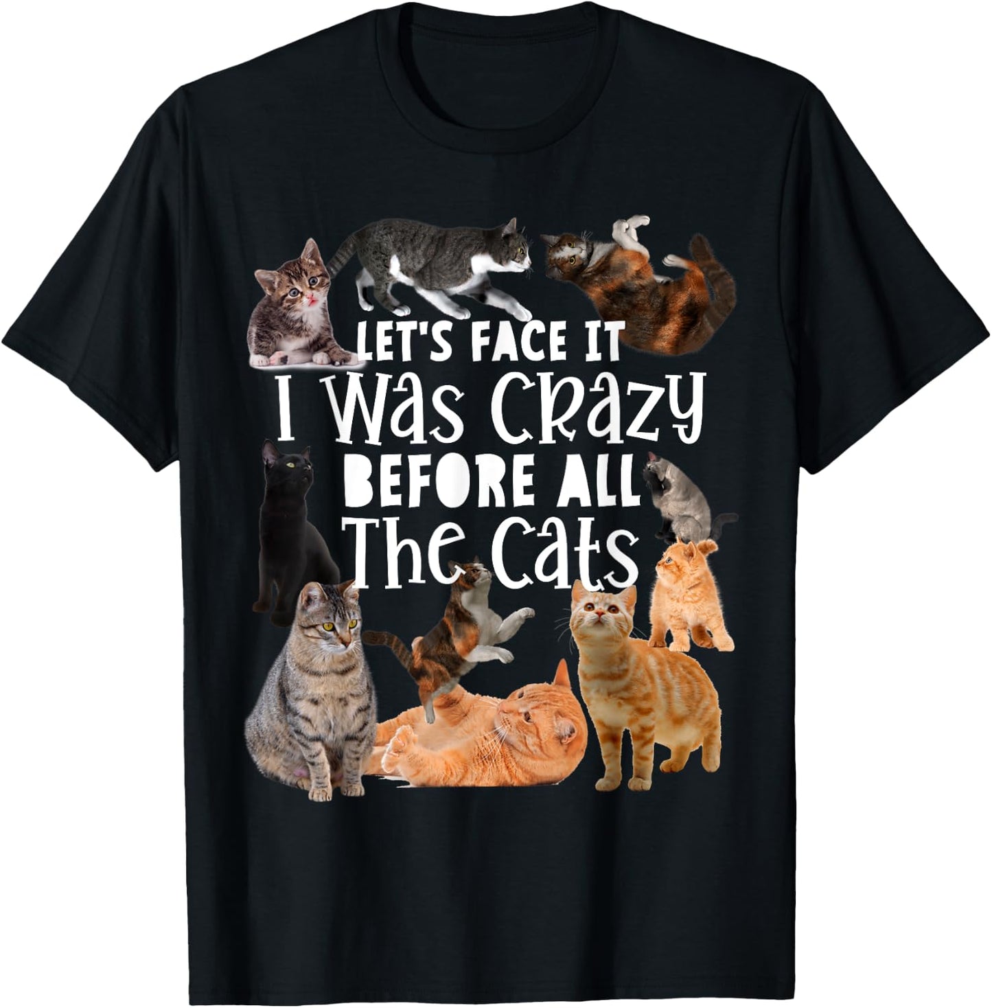Let's Face It I Was Crazy Before The Cats Funny Gift T-Shirt - T-Shirt | Black