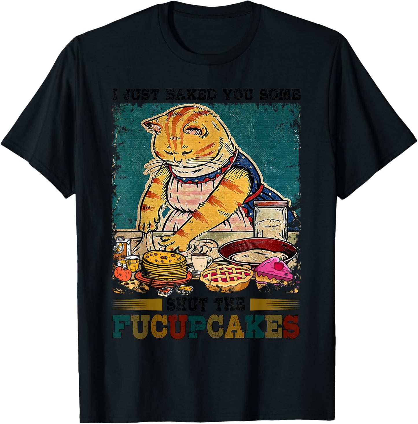 I Just Baked You Some Shut The Fucupcakes Funny Baking Cat T-Shirt - T-Shirt | Black
