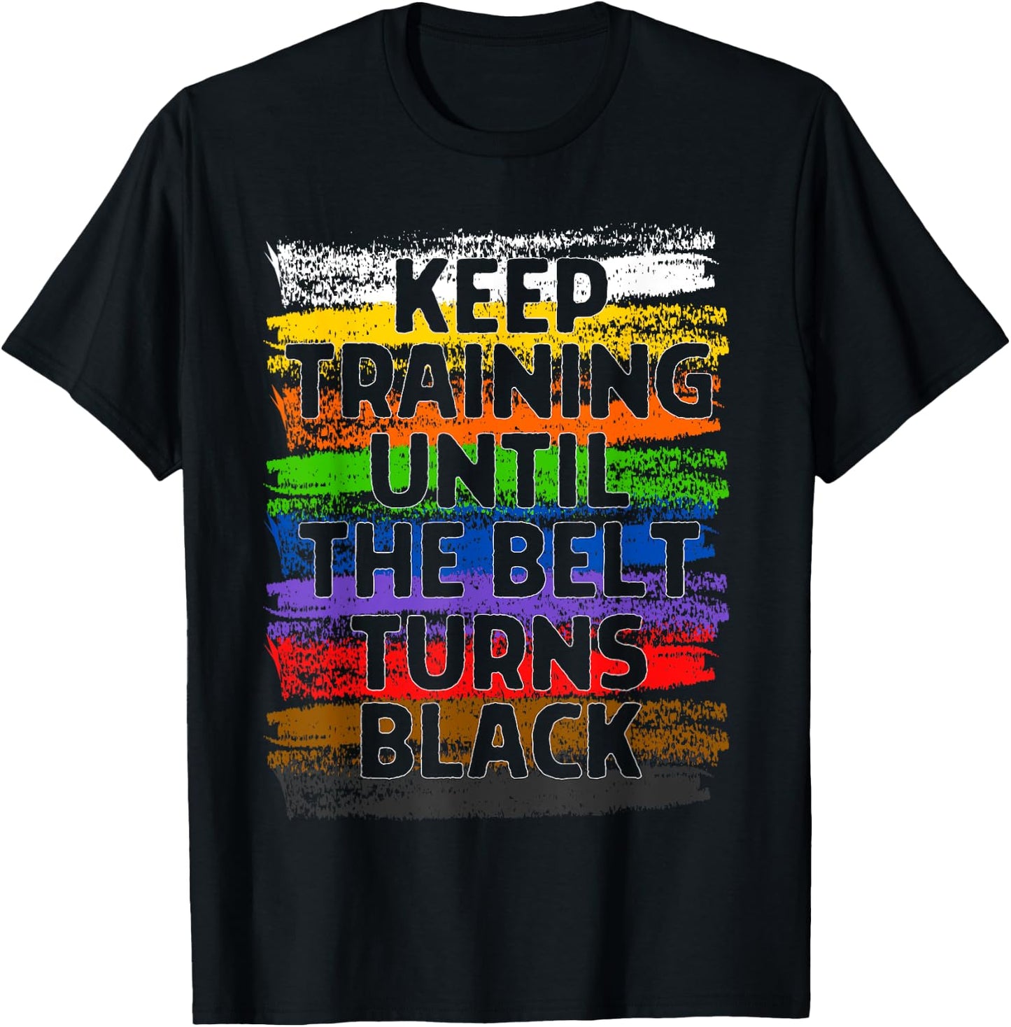 Keep Training Until Belt Turns Black Karate Taekwondo Gift T-Shirt - T-Shirt | Black