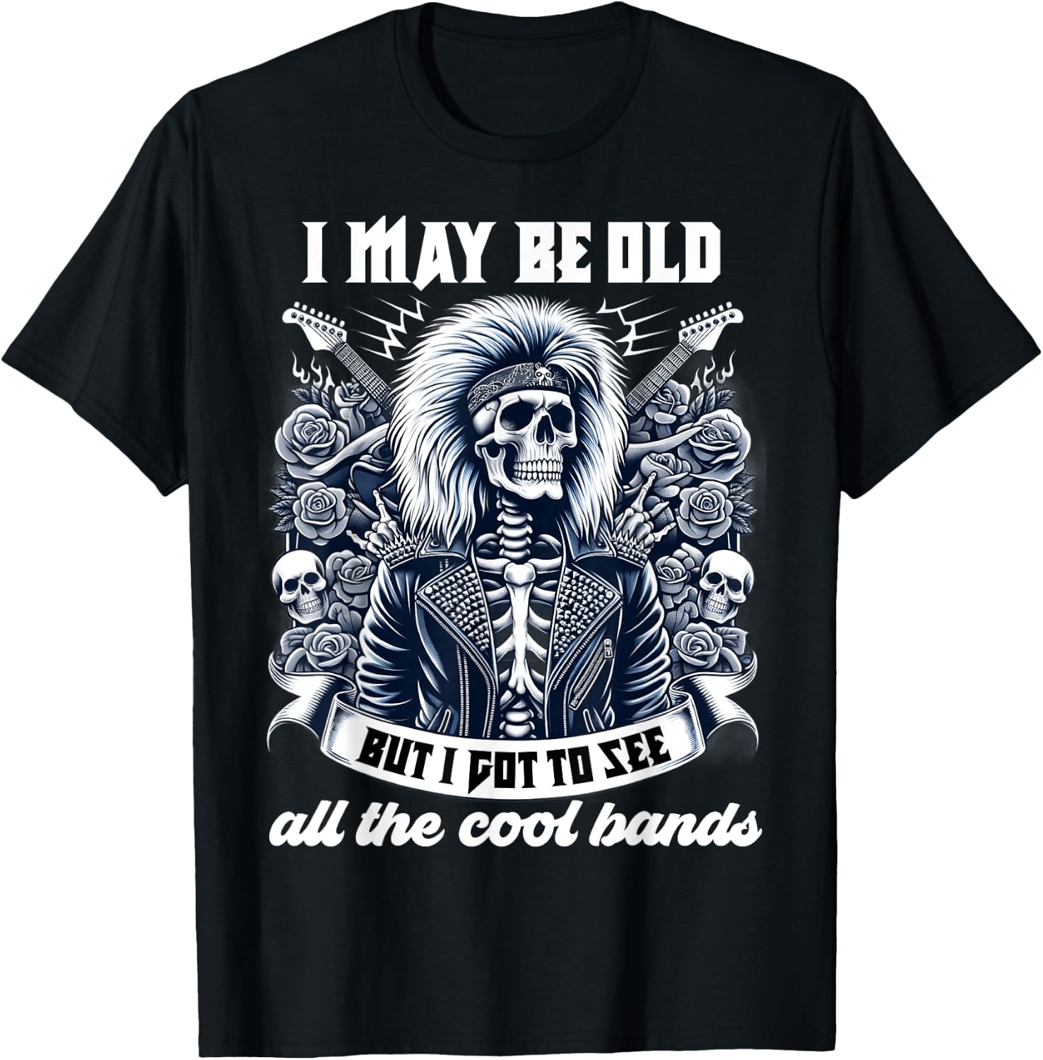 I May Be Old Funny Dad Rock 80s Hair Rock n Roll Music Band T-Shirt - T-Shirt | Black