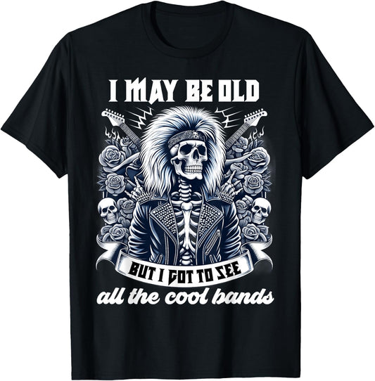 I May Be Old Funny Dad Rock 80s Hair Rock n Roll Music Band T-Shirt - T-Shirt | Black