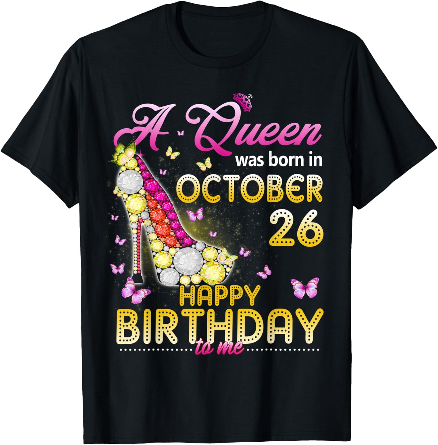 A Queen Was Born In October 26th Happy Birthday To Me 26 T-Shirt - T-Shirt | Black