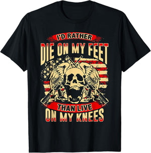 I'd Rather Die On My Feet Than Live On My Knees T-Shirt - T-Shirt | Black