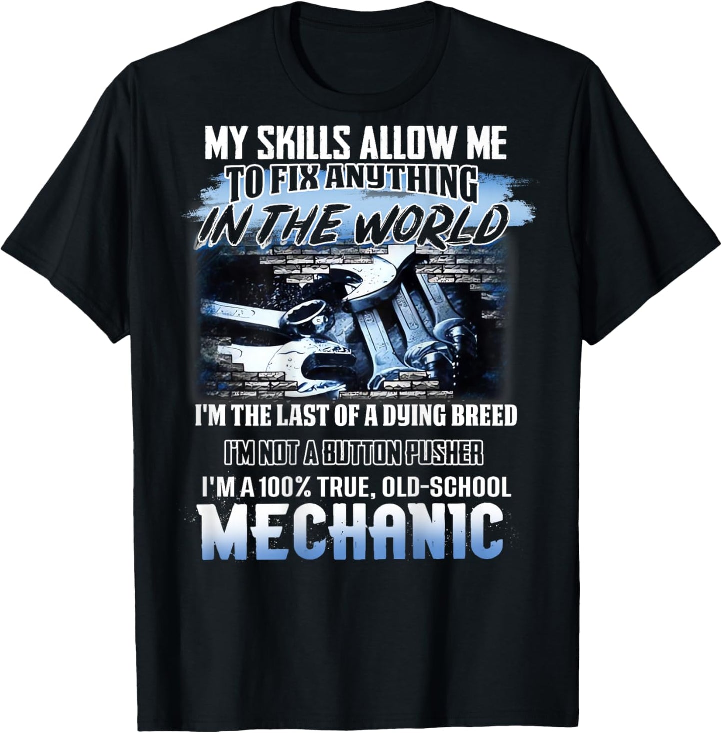 My Skills Allow Me To Fix Anything In The World Mechanic T-Shirt - T-Shirt | Black