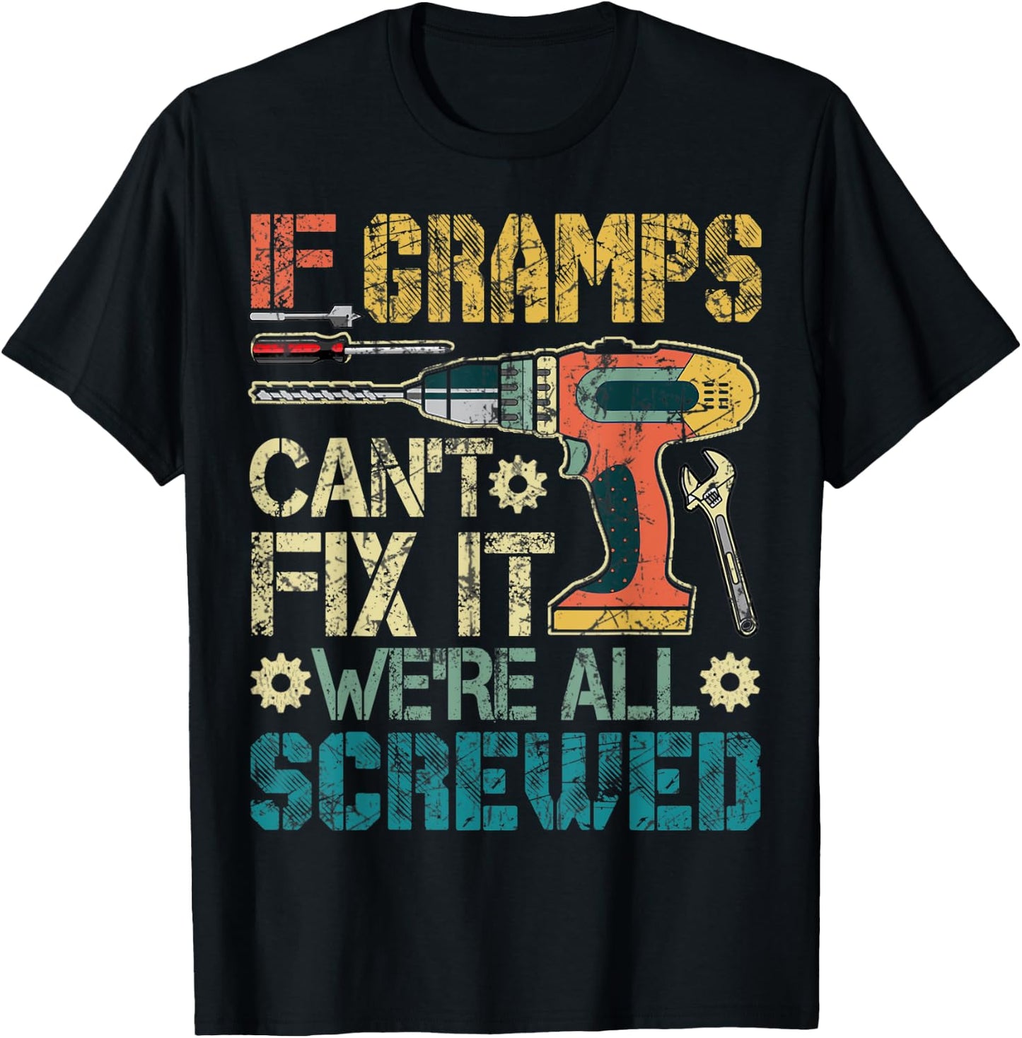 If Gramps Can't Fix it We're All Screwed Funny Fathers Gift T-Shirt - T-Shirt | Black