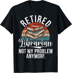 Retired Librarian not my Problem anymore Librarian T-Shirt - T-Shirt | Black