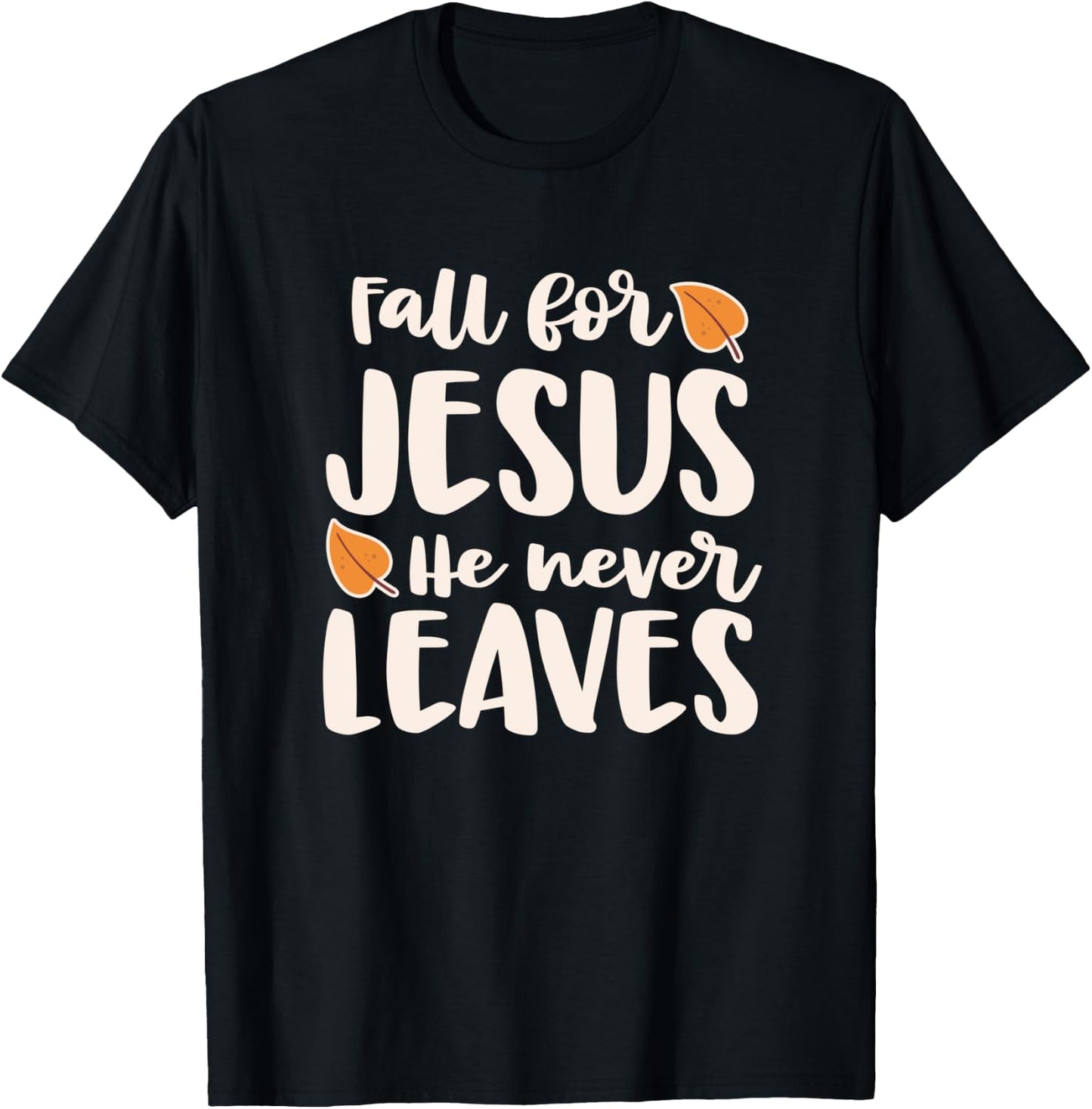 Fall For Jesus He Never Leaves T-Shirt - T-Shirt | Black