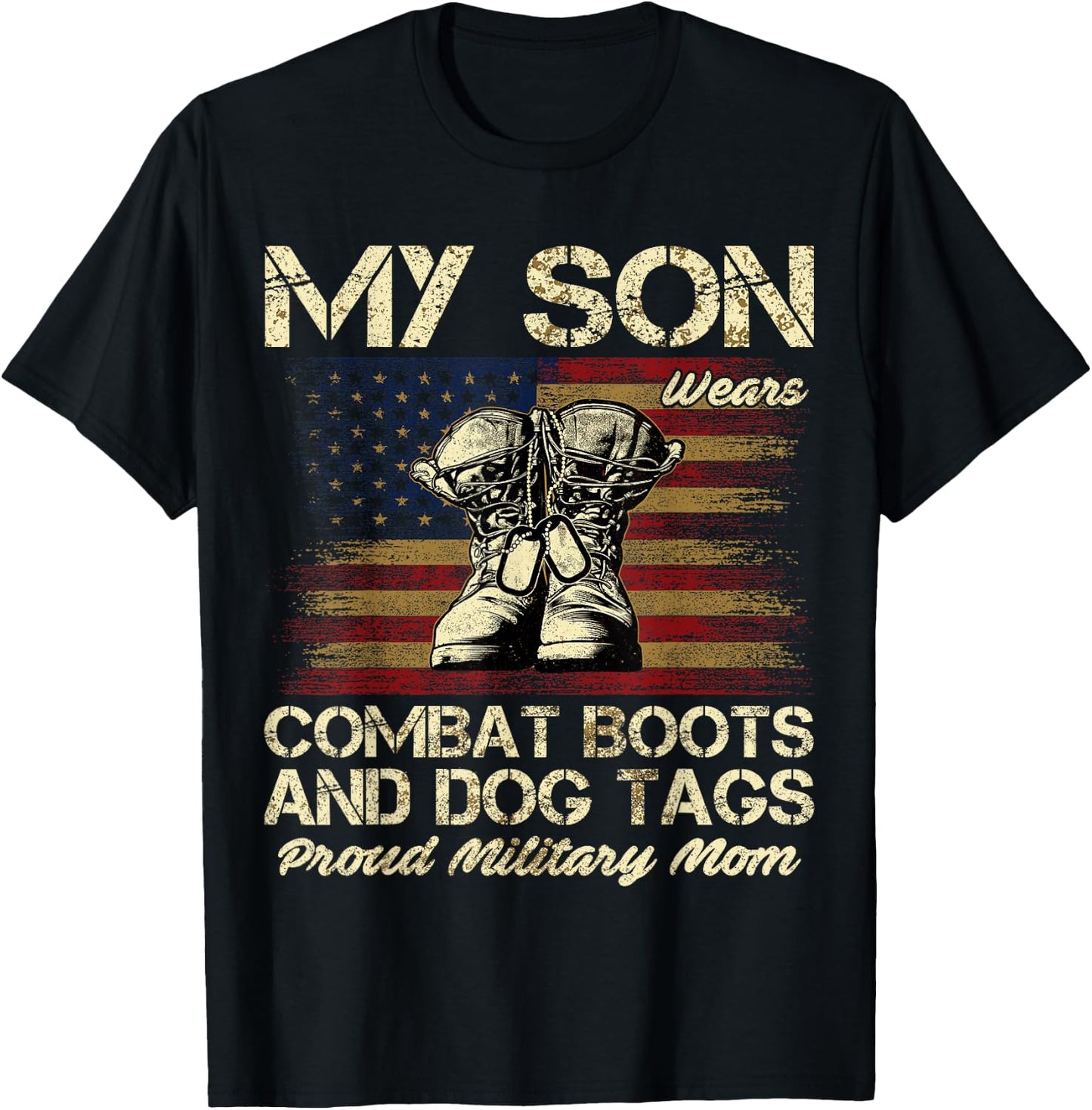 My Son Wears Combat Boots and Dog Tags Proud Mom T-Shirt - T-Shirt | Black
