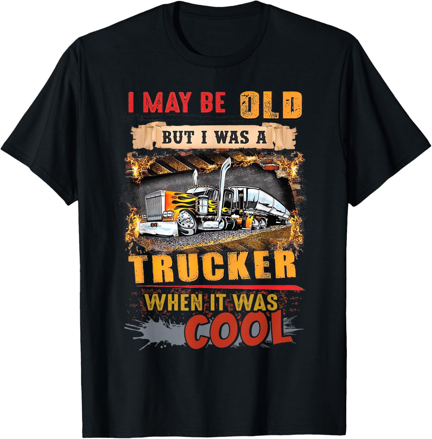I May Be Old But I Was A Trucker When It Was Cool T-Shirt - T-Shirt | Black