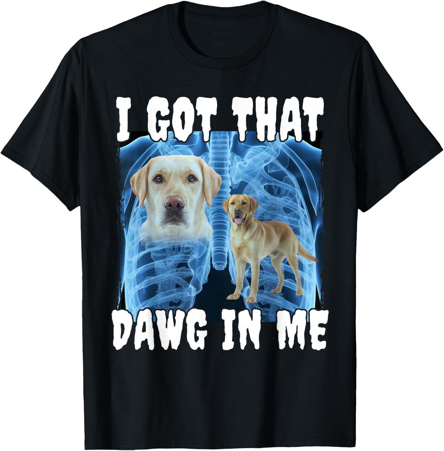 I Got That Dawg In Me Labrador T-Shirt - T-Shirt | Black